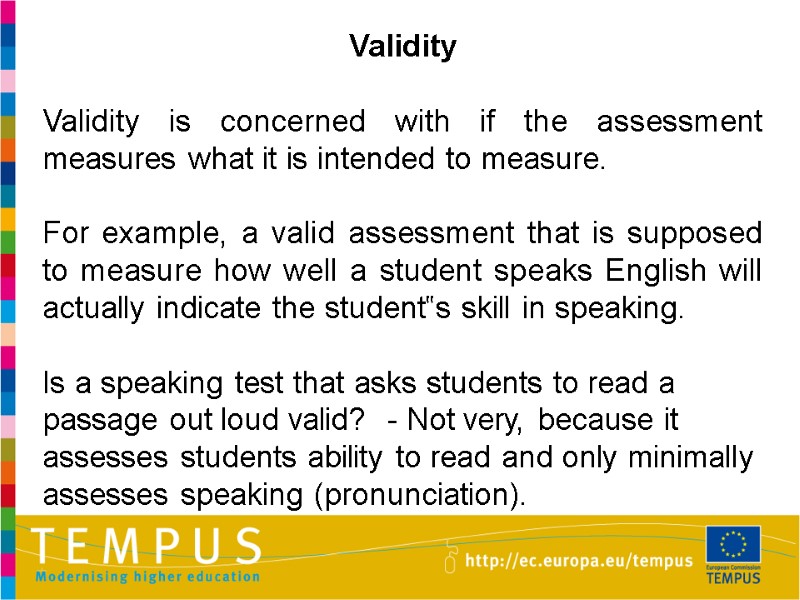 Validity  Validity is concerned with if the assessment measures what it is intended